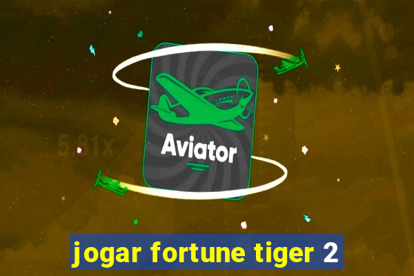 jogar fortune tiger 2